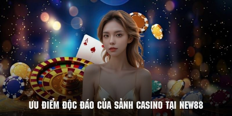 Những đặc điểm nổi bật của sảnh Casino NEW88