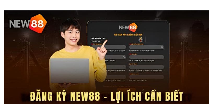 Đăng ký NEW88 những lợi ích mà bạn cần biết