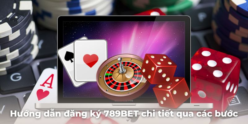 Hướng dẫn đăng ký 789BET chi tiết qua các bước cần thực hiện