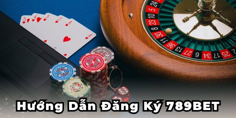 Hướng dẫn đăng ký 789BET