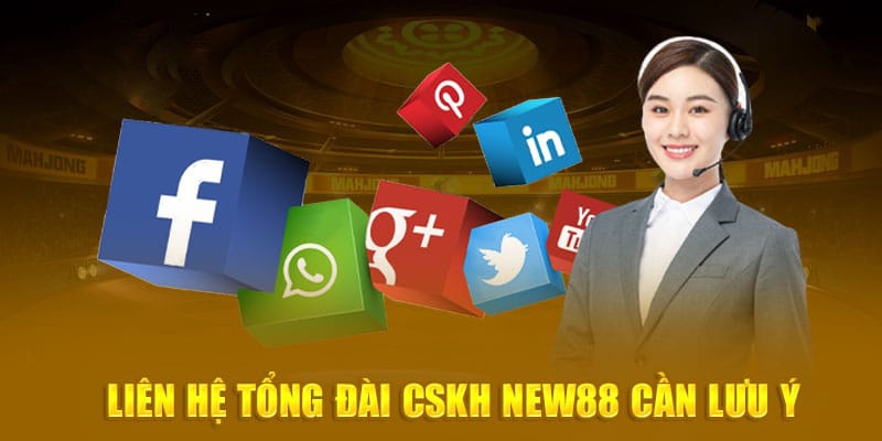 Các lưu ý cần biết khi thực hiện liên hệ NEW88