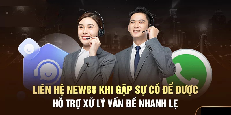 Các trường hợp khách hàng cần phải liên hệ New88