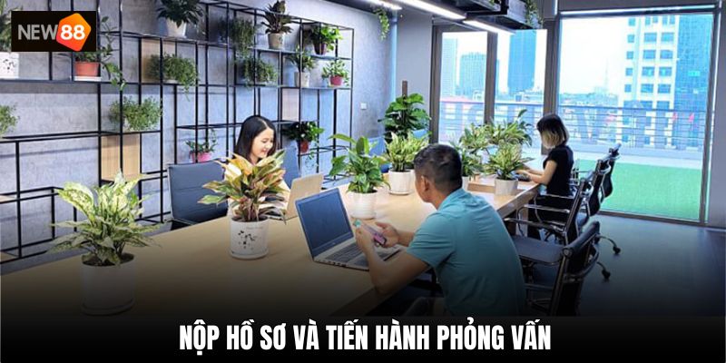 Nộp hồ sơ và đến tham gia ứng tuyển theo lịch hẹn